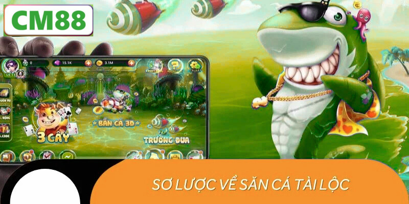 Giới thiệu tổng quan về Bắn Cá Tài Lộc