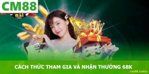Giới thiệu về chương trình CM88 khuyến mãi 68K