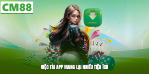 Tải App CM88 - Tổng quan về các bước thao tác